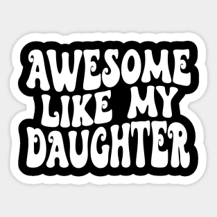 Awesome Like My Daughter Sticker